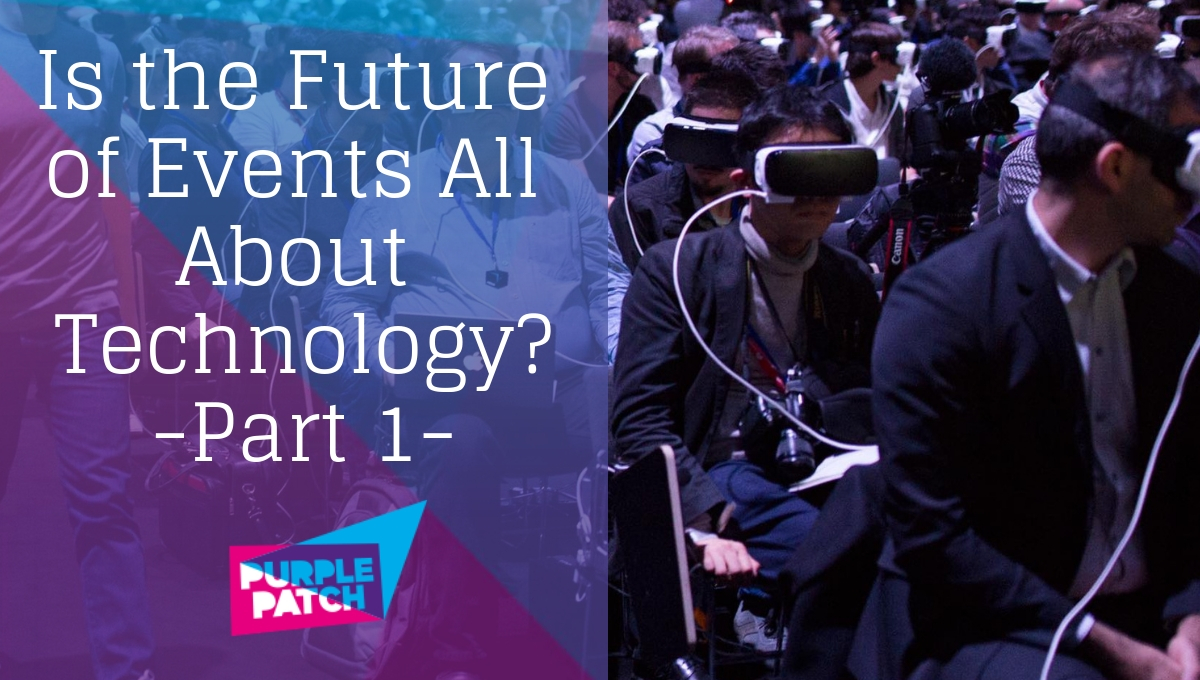 Is the Future of Events All About Technology? – Part 1