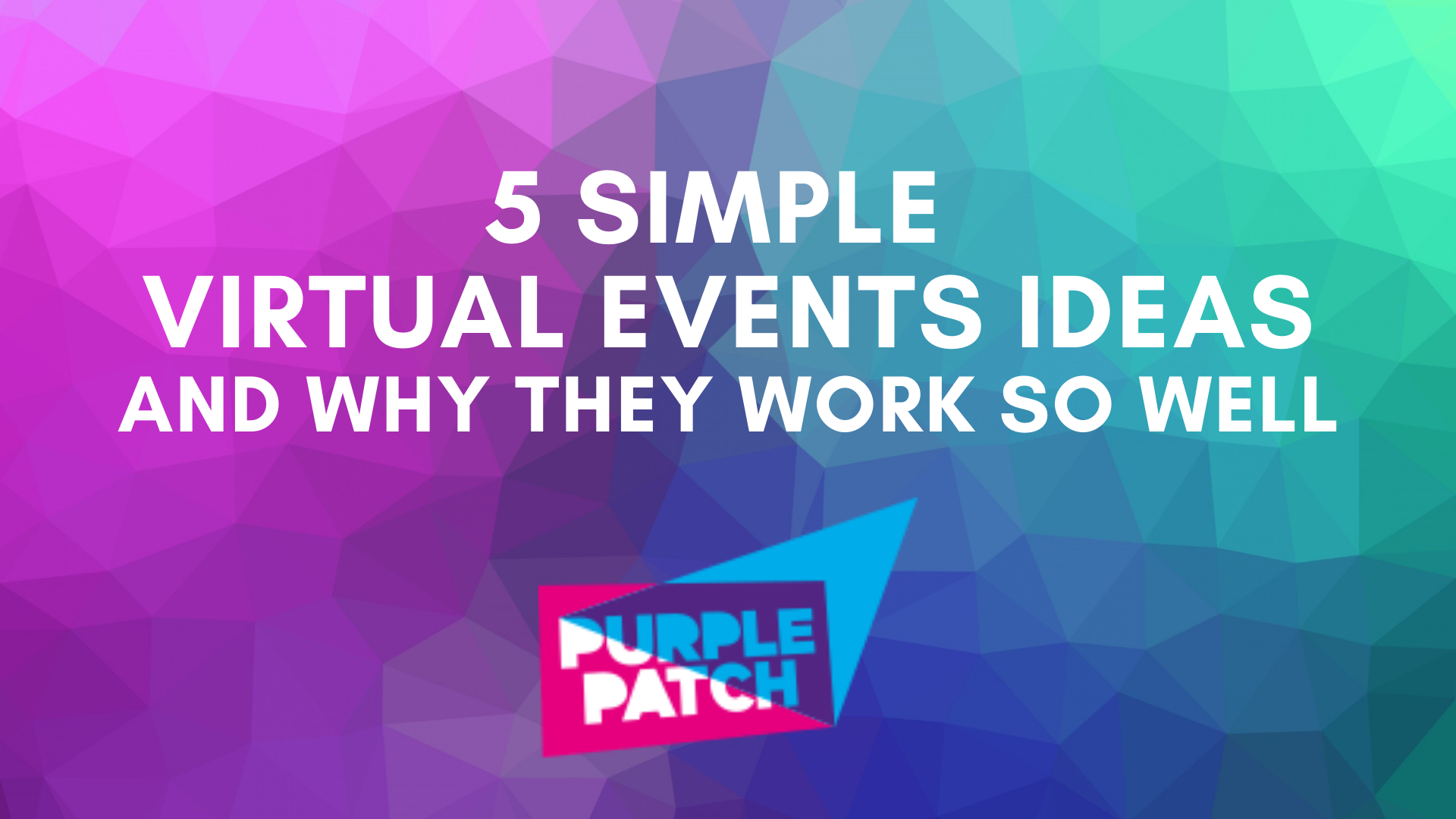 5 Simple Virtual Events Ideas and Why They Work So Well