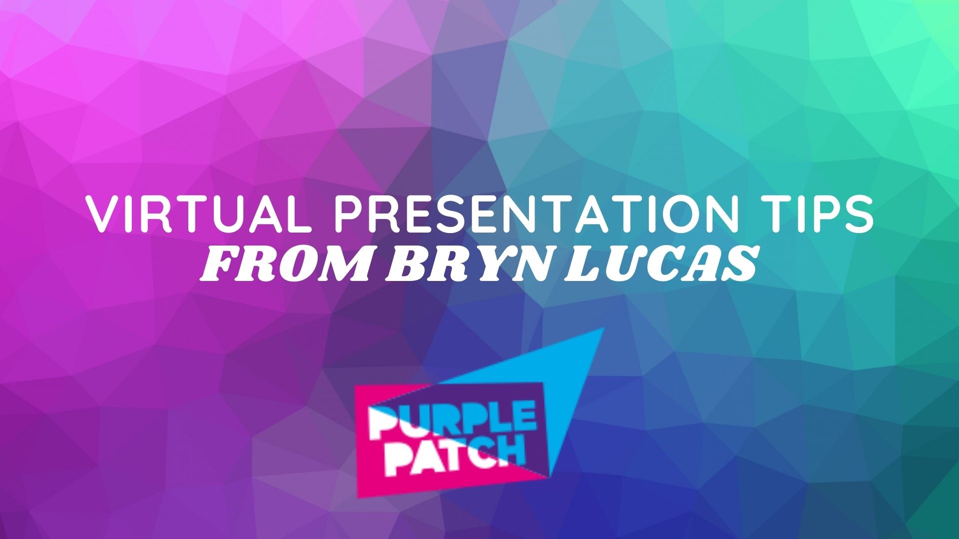 Virtual Presentation Tips From Bryn Lucas