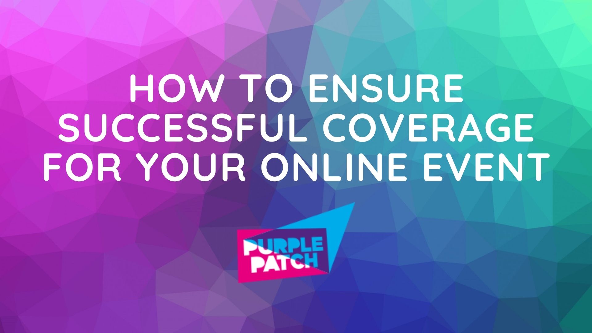 How To Ensure Successful Coverage For Your Online Event
