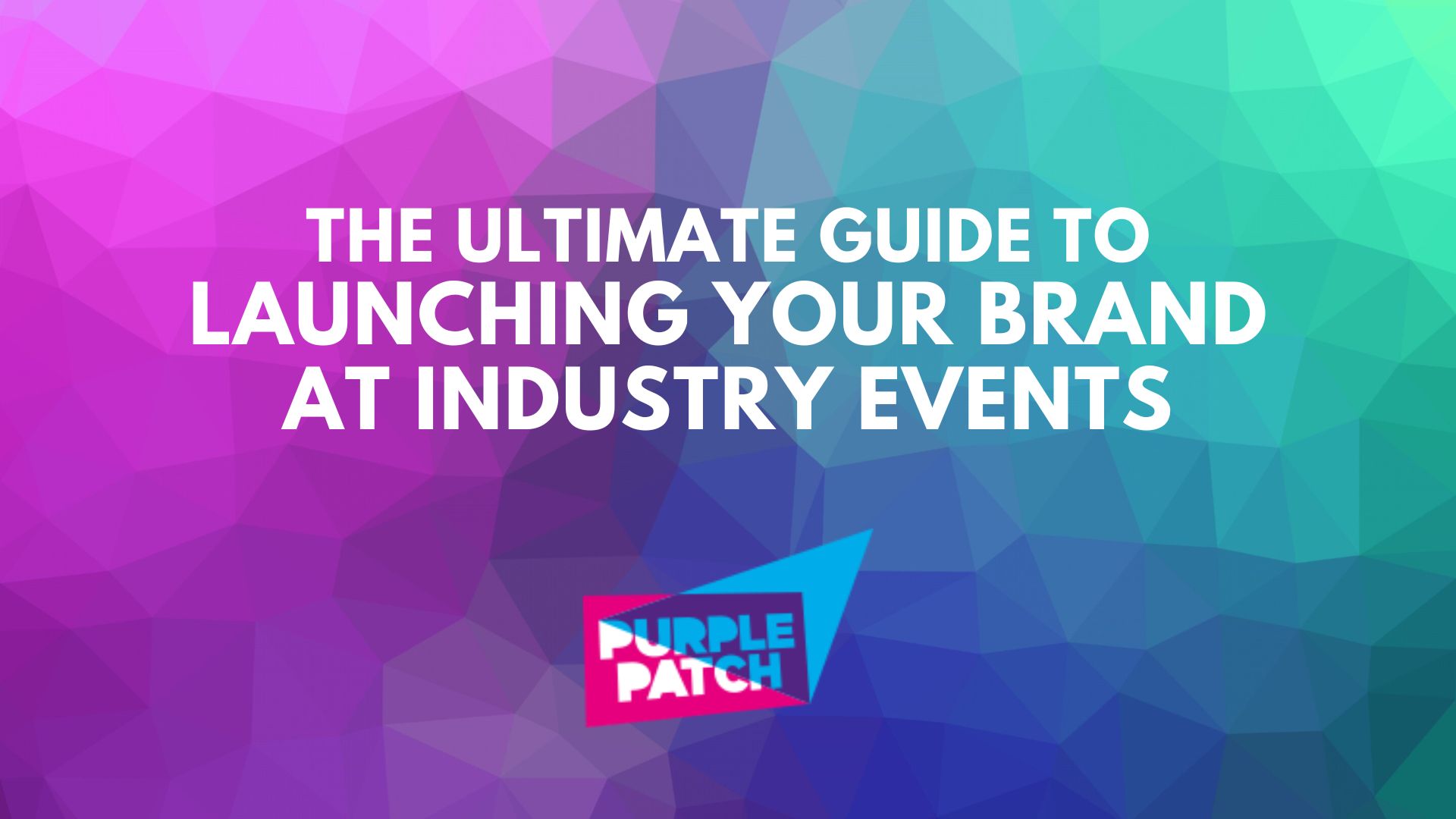 The Ultimate Guide to Launching Your Brand at Industry Events