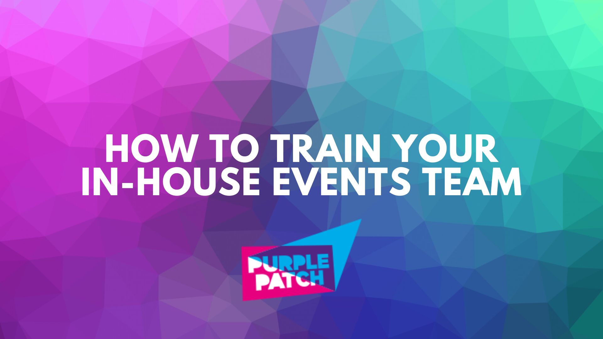 How to Train Your In-House Events Team