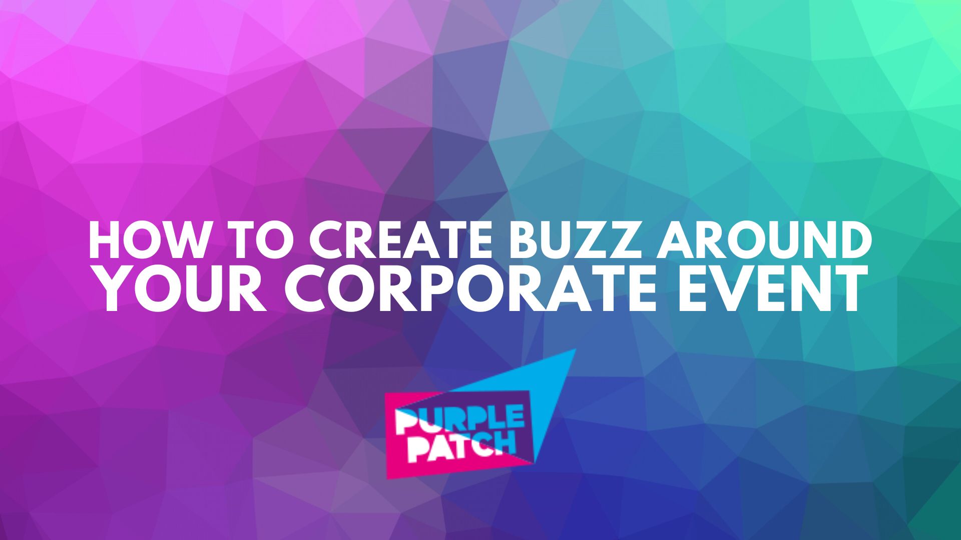 How to Create Buzz Around Your Corporate Event