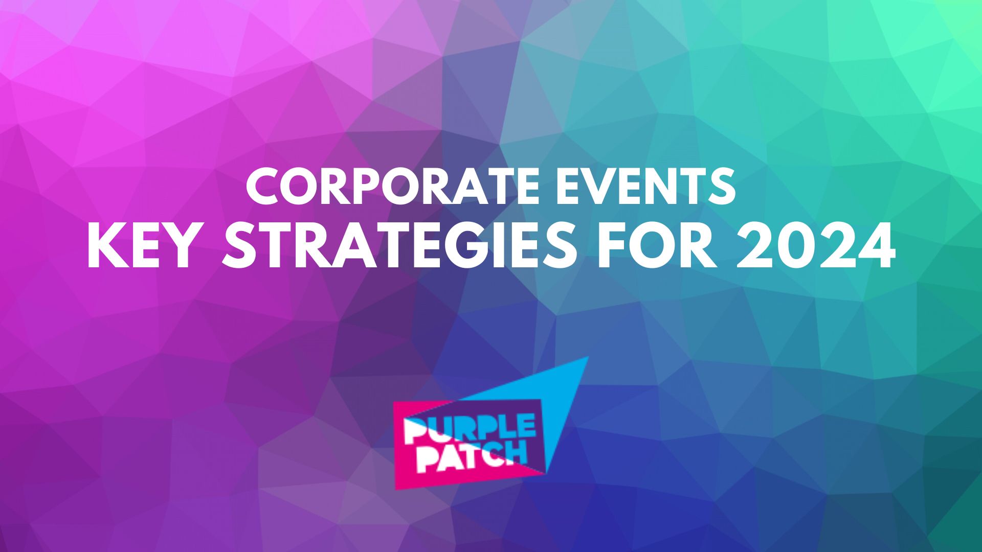 Corporate Events: Key Strategies for 2024