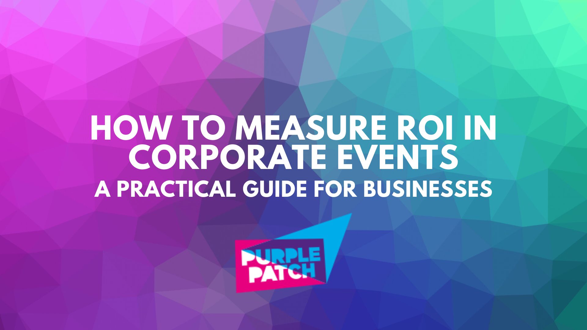 How to Measure ROI in Corporate Events: A Practical Guide for Businesses