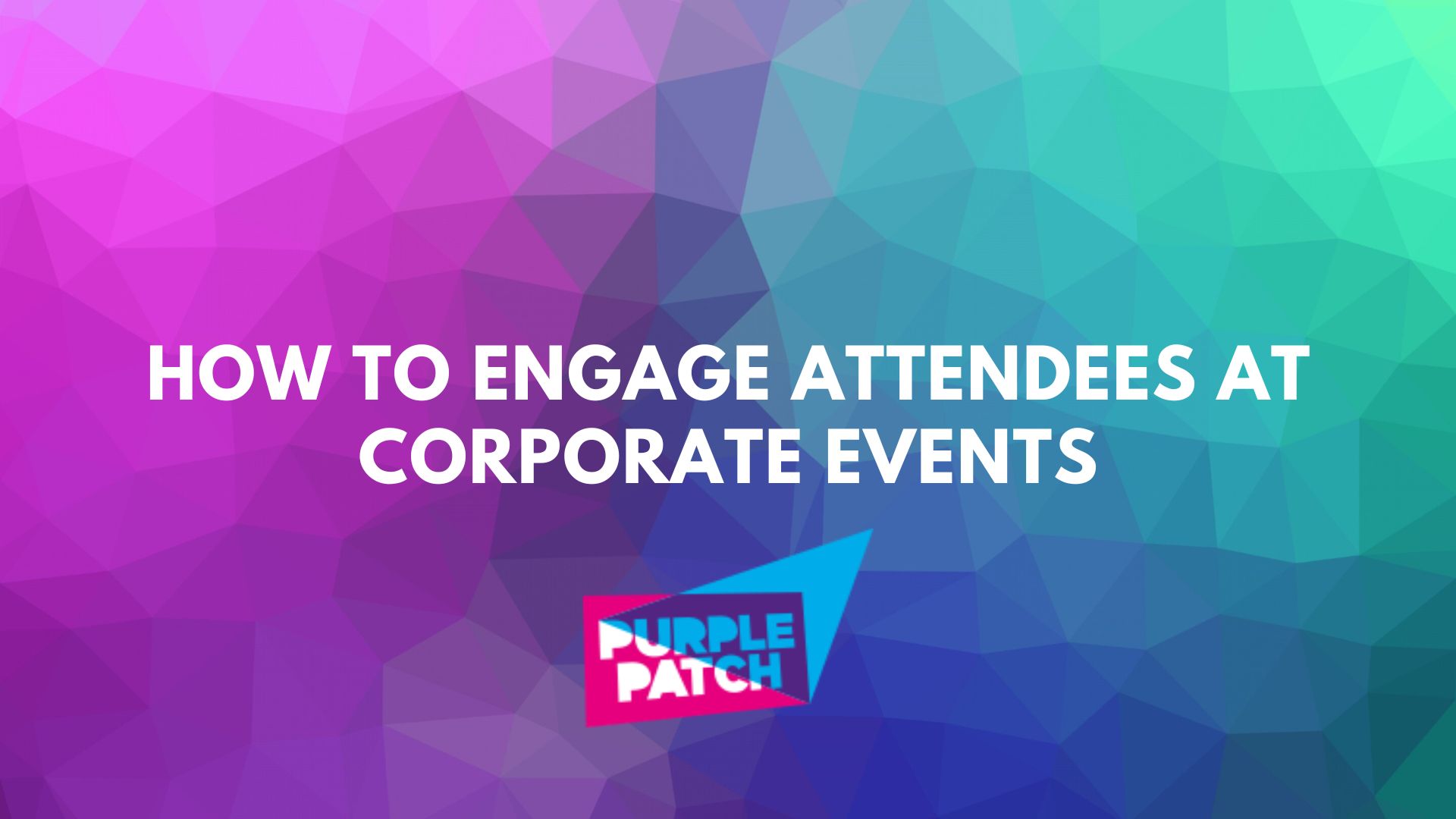 How to Engage Attendees at Corporate Events