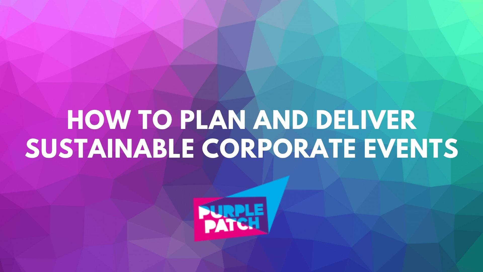 How to Plan and Deliver a Sustainable Corporate Event